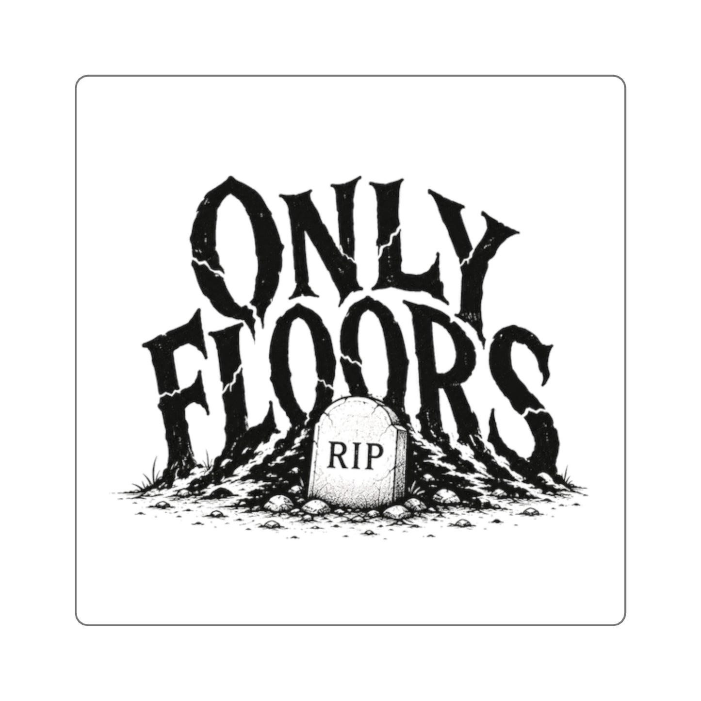 Square Sticker — "Only Floors" Gothic RIP Gravestone Decal
