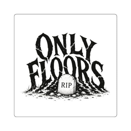 Square Sticker — "Only Floors" Gothic RIP Gravestone Decal